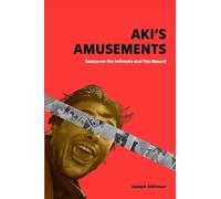 Aki’s Amusements: Essays on the Absurd and the Intimate