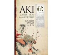 Aki Y El Misterio De Los Cerezos - Bassas del Rey, Carlos Bassas Del Rey, Carlos (Auteur)