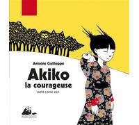 Akiko la courageuse - Antoine Guilloppé - Philippe Picquier - relié - Album jeunesse dès 3 ans