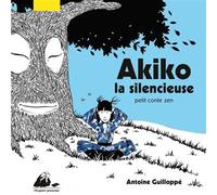 Akiko la silencieuse - Petit conte zen - Antoine Guilloppé - Philippe Picquier - relié - Contes et légendes jeunesse