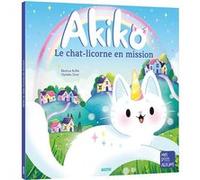 Akiko - Le chat-licorne en mission Béatrice Ruffie (Auteur), Ophélie Ortal (Illustration)