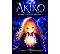 Akiko: Schatten von Militaris: Das Erwachen der Heldin