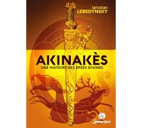 Akinakès : Une histoire des épées divines en Eurasie