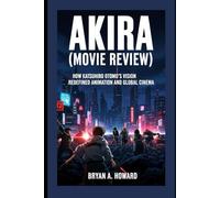 Akira (Movie Review): How Katsuhiro Otomo’s Vision Redefined Animation and Global Cinema