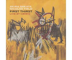 Akira Sakata - Akira Sakata & Nicolas Field: First Thirst, Live at Cave12 [CD]