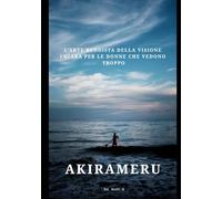 AKIRAMERU: L'arte buddista della Visione Chiara per le donne che vedono troppo