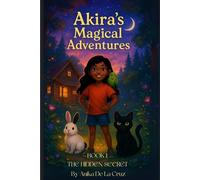 AKIRA'S MAGICAL ADVENTURES: BOOK 1: THE HIDDEN SECRET