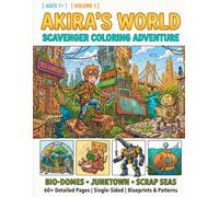 Akira's World Scavenger Coloring Adventure: Volume 1 - Bio-Domes, Junktown & Scrap Seas