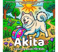 Akita Coloring Book: 50 Akita Dog Scenes Featuring Everyday Activities in a Simple Line Art Coloring Book for Kids