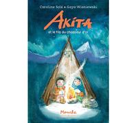 Akita et le fils du chasseur d'or - Caroline Solé - Ecole Des Loisirs - broché - Roman cadet