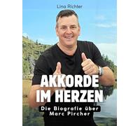 Akkorde im Herzen: Die Biografie über Marc Pircher. Komplett in Farbe