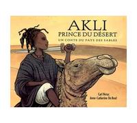 Akli prince du désert Un conte du pays des sables - Anne-Catherine de Boel - Ecole Des Loisirs - broché - Album jeunesse dès 3 ans