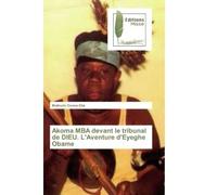 Akoma MBA devant le tribunal de DIEU. L'Aventure d'Eyeghe Obame - Mathurin Ovono Ebè - Muse Editions - broché - Roman
