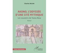 Akono, l’odyssée d’une cité mythique Les souvenirs de Yoana Aboa - Charles Nguini - L'harmattan - broché - Roman
