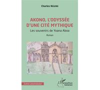 Akono, l’odyssée d’une cité mythique Les souvenirs de Yoana Aboa - Charles Nguini - L'harmattan - broché - Roman