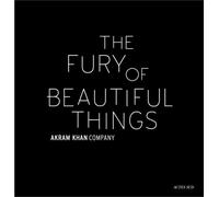 Akram Khan: The Fury Of Beautiful Things