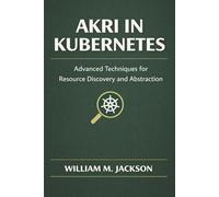 Akri in Kubernetes: Advanced Techniques for Resource Discovery and Abstraction