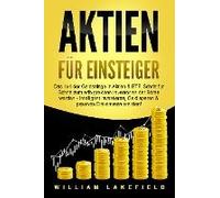 Aktien Für Einsteiger: Das 1x1 Der Geldanlage In Aktien & Etf. Schritt Für Schritt Zum Erfolgreichen Investor An Der Börse Werden - Intelligent Investieren, Geld Sparen Und Passives Einkommen Erzielen