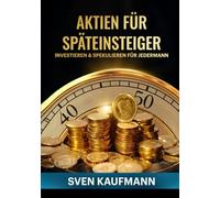 Aktien für Späteinsteiger: Investieren & Spekulieren für Jedermann
