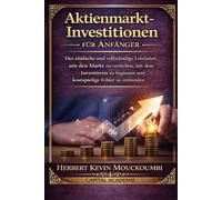 Aktienmarkt-Investitionen für Anfänger : Der einfache und vollständige Leitfaden, um den Markt zu verstehen, mit dem Investieren zu beginnen und kostspielige Fehler zu vermeiden: #Börse investieren