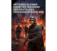 Aktionen Kleiner Einheiten Während Des Deutschen Feldzugs In Russland