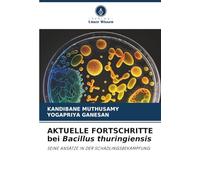 AKTUELLE FORTSCHRITTE bei Bacillus thuringiensis: SEINE ANSÄTZE IN DER SCHÄDLINGSBEKÄMPFUNG