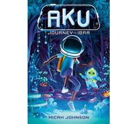 Aku: Journey to Ibra - Micah Johnson - Random House Books for Young Readers - ebook (ePub) - Livre