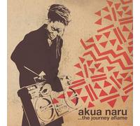 Akua Naru - Akua Naru-The Journey Aflame