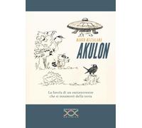 Akulon. La favola di un extraterrestre che si innamorò della terra