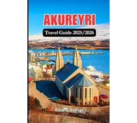 Akureyri Travel Guide 2025/2026: A Guide to Discovering Culture, Nature & Local Secrets in Akureyri Iceland’s Heart of the North