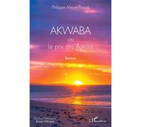 AKWABA ou Le prix des illusions Roman - Philippe Meyer Pascal - L'harmattan - broché - Roman