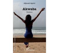 Akwaba Roman - Adjouah Agnini - L'harmattan - broché - Roman