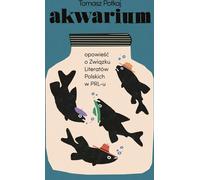 Akwarium - Tomasz Potkaj (littérature, non-fiction, reportage en polonais)