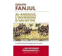 Al Andalous, l'invention d'un mythe: La réalité historique de l'Espagne des trois cultures