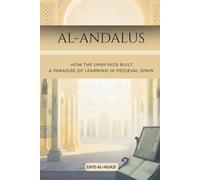 Al-Andalus: How the Umayyads Built a Paradise of Learning in Medieval Spain