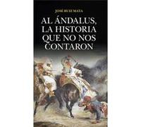 Al Andalus, La Historia Que No Nos Contaron Ruiz Mata, José (Auteur)
