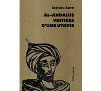 Al-Andalus, vestiges d'une utopie Abdelaziz Kacem (Auteur)