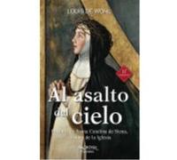 Al asalto del cielo: Historia de Santa Catalina de Siena, doctora de la Iglesia