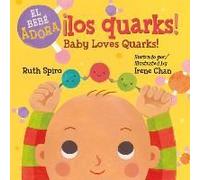 ¡Al Bebé Le Encantan Los Quarks! / Baby Loves Quarks! (Spanish Bilingual Edition)