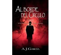 Al Borde Del Círculo: Libro I: Saga Basada En Hechos Reales, Descubre Lo Más Oscuro De La Forma De Trabajar Del Enemigo. Nunca Has Leído Nada Semejante.