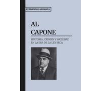 AL CAPONE - Historia, Crimen y Sociedad en la Era de la Ley Seca: Una crónica histórica de Al Capone: El ascenso, reinado y caída del gángster en la ... Chicago hasta el mito del “enemigo público”