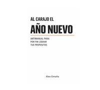 Al carajo el año nuevo: Antimanual para por fin lograr tus propósitos