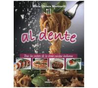 Al Dente - Tous Les Secrets De La Vraie Cuisine Italienne