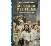 Al di qua del fiume. Il sogno della famiglia Crespi