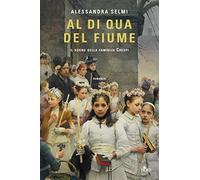 Al di qua del fiume. Il sogno della famiglia Crespi