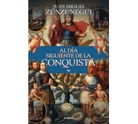 Al día siguiente de la conquista Una historia de lo que España hizo en América - Juan Miguel Zunzunegui - Grijalbo - ebook (ePub) - Livre
