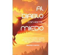 AL DIABLO CON ESTE MIEDO: ..CONOCE TUS MIEDOS Y AVANZA..