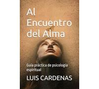Al Encuentro del Alma: Guía práctica de psicología espiritual