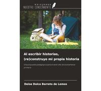 Al escribir historias, (re)construyo mi propia historia: Una propuesta pedagógica para el sexto año de la enseñanza primaria