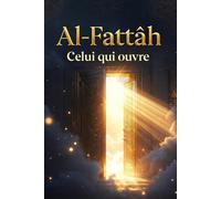 Al-Fattâh - Celui qui ouvre: Carnet spirituel de méditation et de réflexion inspiré d’un des 99 Noms d’Allah
